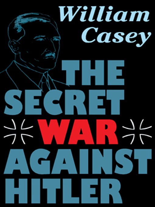Title details for The Secret War Against Hitler by William Casey - Available
